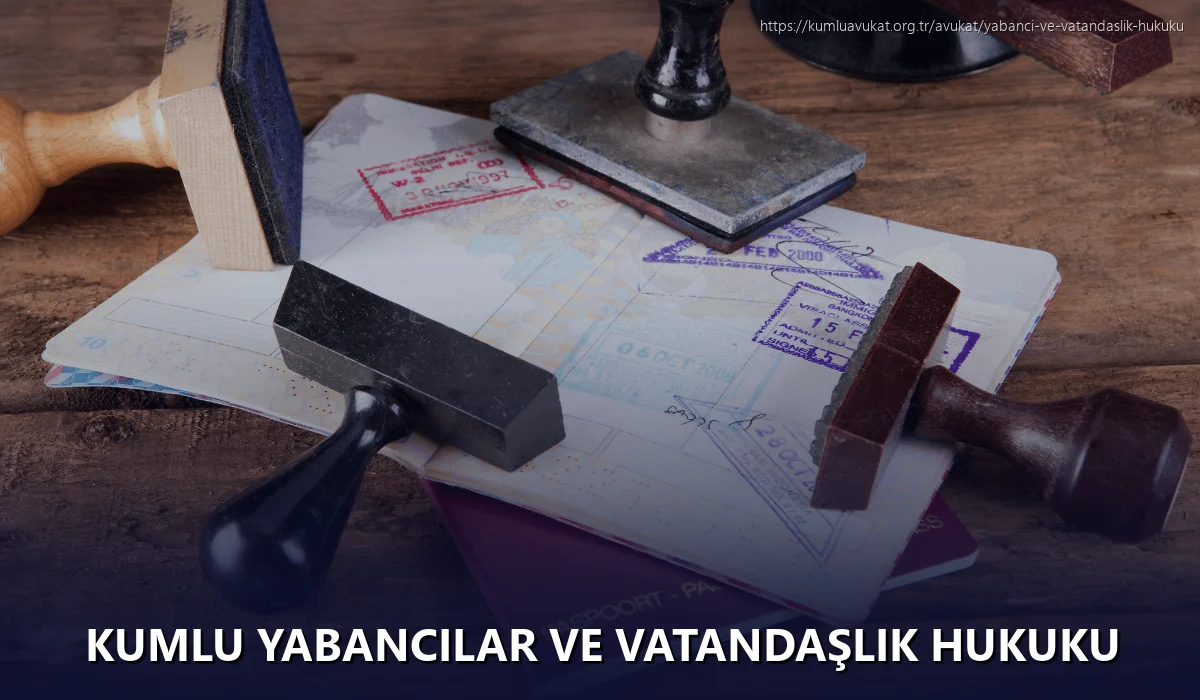 Kumlu Yabancılar ve Vatandaşlık Hukuku